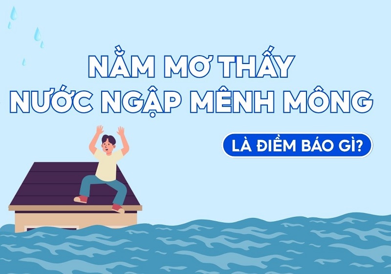 Mơ thấy nước ngập mênh mông điềm báo sắp vượt qua khó khăn