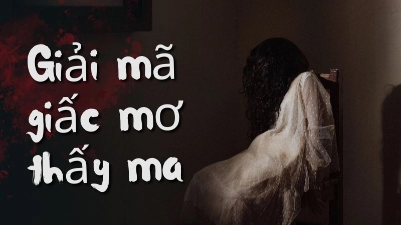 Mơ thấy ma ẩn chứa những thông điệp gì đặc biệt từ tâm linh? Mơ thấy ma ẩn chứa những thông điệp gì đặc biệt từ tâm linh?