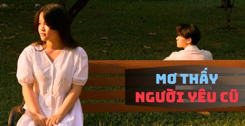 Sổ mơ thấy người yêu cũ chuẩn Sổ mơ thấy người yêu cũ chuẩn
